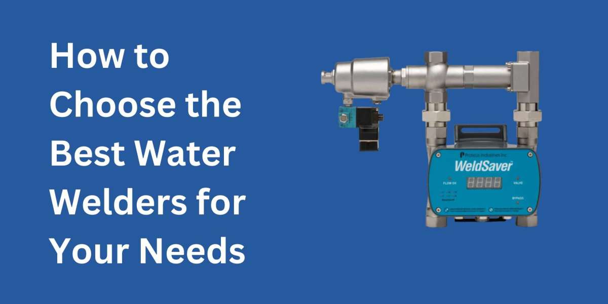 How to Choose the Best Water Welders for Your Needs